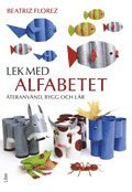Lek med alfabetet: �teranv�nd, bygg och l�r (h�ftad)