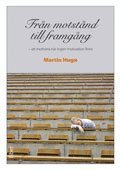 Fr�n motst�nd till framg�ng : att motivera n�r ingen motivation finns (h�ftad)
