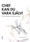 Chef kan du vara sj�lv : om f�r�ndringskompetent ledarskap (h�ftad)