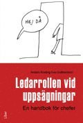 Ledarrollen vid upps�gningar : en handbok f�r chefer (h�ftad)
