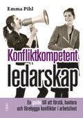 Konfliktkompetent ledarskap : en guide till att f�rst�, hantera och f�rebygga konflikter i arbetslivet (h�ftad)