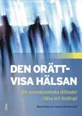 Den or�ttvisa h�lsan : om socioekonomiska skillnader i h�lsa och livsl�ngd (h�ftad)