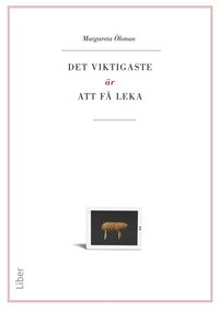 Det viktigaste �r att f� leka (inbunden)