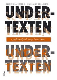 Undertexten : psykoanalytisk terapi i praktiken (h�ftad)