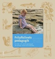Friluftslivets pedagogik : en milj�- och utomhuspedagogik f�r kunskap, k�nsla och livskvalitet (h�ftad)