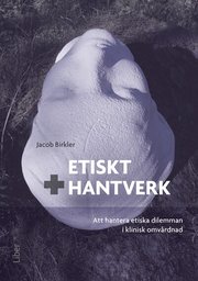 Etiskt hantverk: - med exempel fr�n klinisk omv�rdnad (h�ftad)