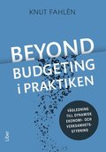 Beyond Budgeting i praktiken : vgledning till dynamisk ekonomi- och verksamhetsstyrning