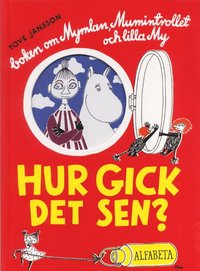Hur gick det sen? : boken om Mymlan, Mumintrollet och lilla My (inbunden)