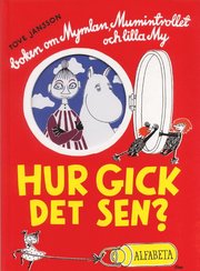 Hur gick det sen? : boken om Mymlan, Mumintrollet och lilla My (inbunden)