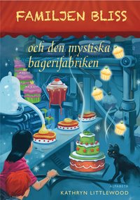 Familjen Bliss och den mystiska bagerifabriken (inbunden)