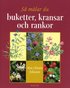 S� m�lar du buketter, kransar och rankor