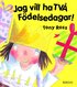 Jag vill ha TV� f�delsedagar!
