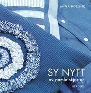 Sy nytt av gamla skjortor (inbunden)