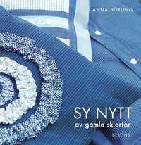 Sy nytt av gamla skjortor (inbunden)