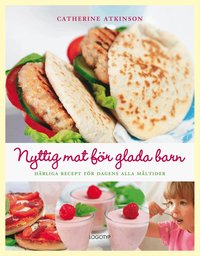 Nyttig mat f�r glada barn : h�rliga recept f�r dagens alla m�ltider (inbunden)