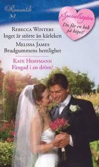 Inget �r st�rre �n k�rleken/Brudgummens hemlighet/F�ngad i en dr�m? (inbunden)