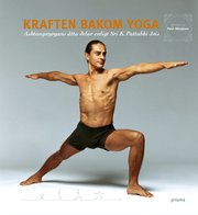 Kraften bakom yoga : Ashtangayogans �tta delar enligt Sri K. Pattabhi Jois (inbunden)