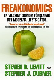 Freakonomics : en vildsint ekonom f�rklarar det moderna livets g�tor (inbunden)