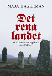 Det rena landet : Om konsten att uppfinna sina f�rf�der (inbunden)