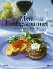 Mera Fredagsgourmet : 140 nya recept ur Allt om Mat (inbunden)