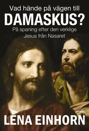 Vad h�nde p� v�gen till Damaskus? : p� spaning efter den verklige Jesus fr�n Nasaret (inbunden)