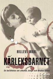 K�rleksbarnet : en ber�ttelse om alkohol, bingo och brutna l�ften (inbunden)