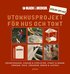 Utomhusprojekt f�r hus och tomt : Grundtekniker, g�ngar & uteplatser, staket & murar, grindar, d�ck, verandor, bodar & lusthus