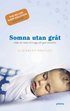 Somna utan gr�t : hj�lp din bebis till trygg och god natts�mn