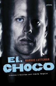 El Choco : svensken i Bolivias mest �k�nda f�ngelse (inbunden)