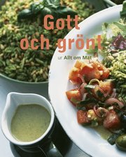 Gott & gr�nt : gr�na l�ckerheter fr�n Allt om Mat (h�ftad)