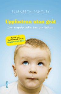 Uppfostran utan gr�t : om samspelet mellan barn och f�r�ldrar (h�ftad)