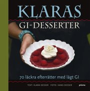 Klaras GI-desserter : 70 l�ckra efterr�tter med l�gt GI (inbunden)