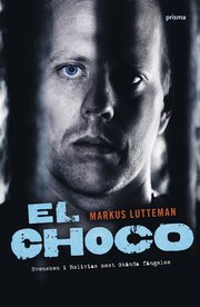 El Choco : svensken i Bolivias mest �k�nda f�ngelse (kartonnage)