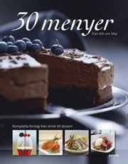 30 menyer fr�n Allt om Mat : kompletta f�rslag fr�n drink till dessert (inbunden)