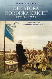 Det stora nordiska kriget 1700-1721 : en ber�ttelse om stormakten Sveriges fall (inbunden)