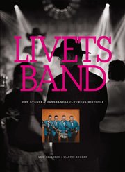 Livets band : den svenska dansbandskulturens historia (inbunden)