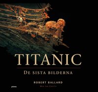 Titanic : de sista  bilderna (inbunden)