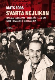 Svarta nejlikan : Harald Edelstam - en ber�ttelse om mod, humanitet och passion (inbunden)