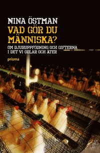 Vad g�r du m�nniska? : om djuruppf�dning och gifterna i det vi odlar och �ter (inbunden)