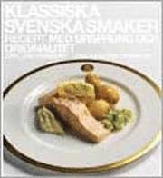 Klassiska svenska smaker : recept med ursprung och originalitet (h�ftad)
