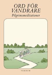 Ord f�r vandrare : pilgrimsmeditationer (h�ftad)