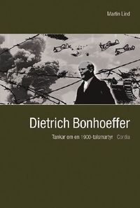 Dietrich Bonhoeffer : tankar om en 1900-talsmartyr (inbunden)