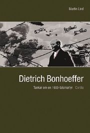 Dietrich Bonhoeffer : tankar om en 1900-talsmartyr (inbunden)