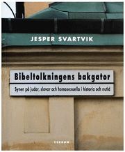 Bibeltolkningens bakgator : synen p� judar, slavar och homosexuella i historia och nutid (h�ftad)