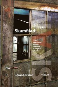 Skamfilad : om skammens m�nga ansikten och l�ngtan efter liv (inbunden)