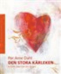 Den stora k�rleken : vi kan l�ra oss att �lska (inbunden)
