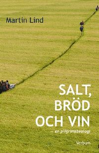 Salt, br�d och vin - en pilgrimsteologi : en pilgrimsteologi (h�ftad)