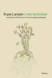 Livets ber�ttelser : introduktion till Thomas H. Groomes religionspedagogik (h�ftad)