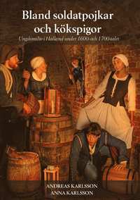 Bland soldatpojkar och kkspigor : ungdomsliv i Halland under 1600- och 1700-talet