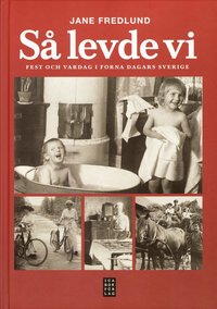 S� levde vi : fest och vardag i forna dagars Sverige (inbunden)